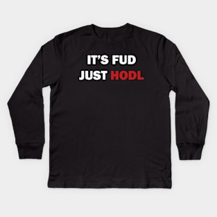 It is FUD, just HODL Kids Long Sleeve T-Shirt